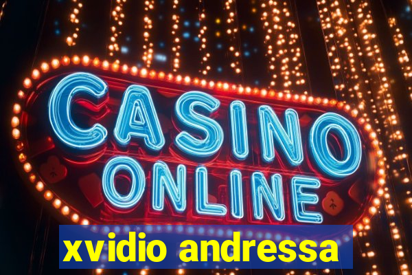 xvidio andressa